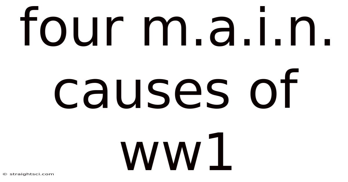 Four M.a.i.n. Causes Of Ww1