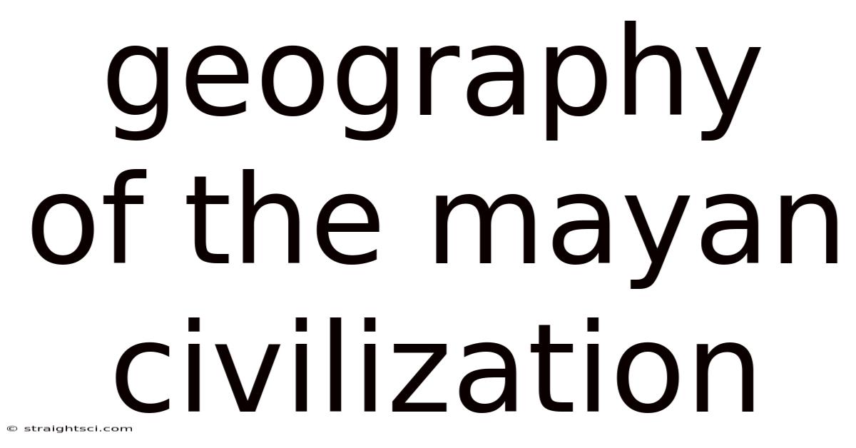 Geography Of The Mayan Civilization