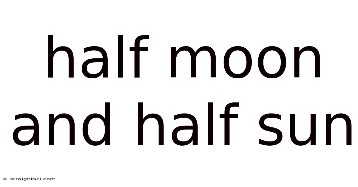Half Moon And Half Sun