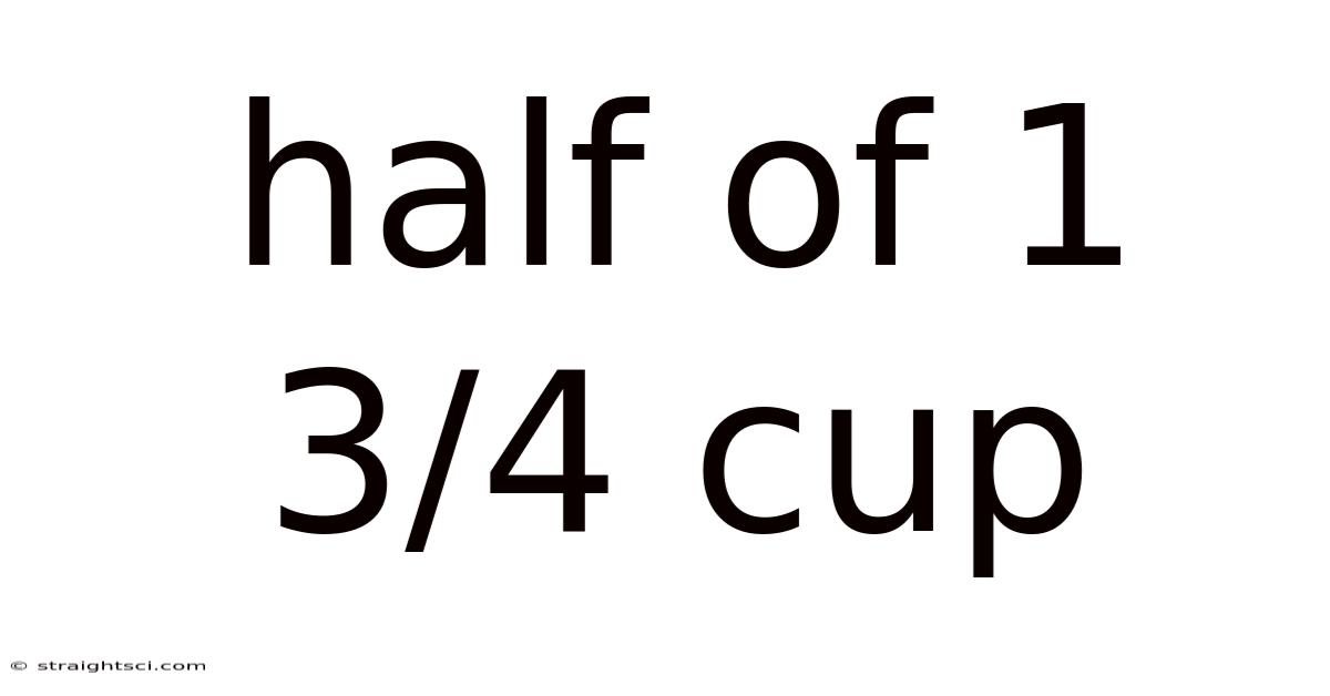 Half Of 1 3/4 Cup
