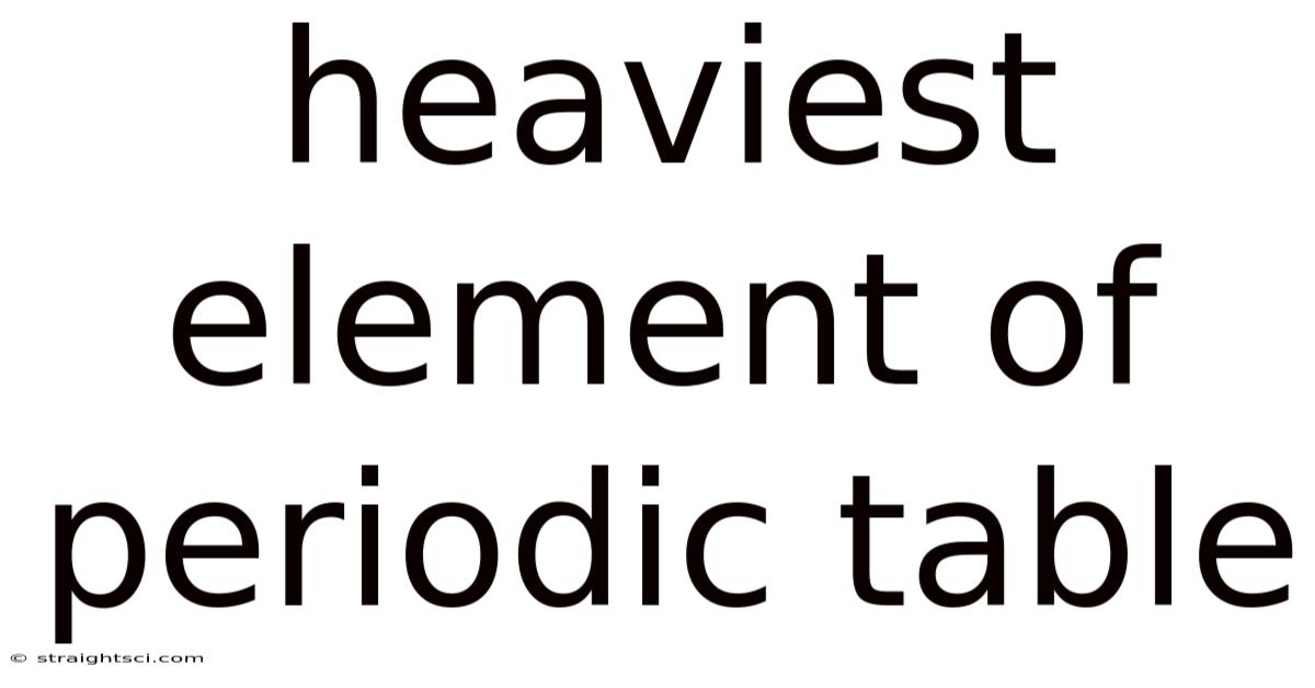 Heaviest Element Of Periodic Table