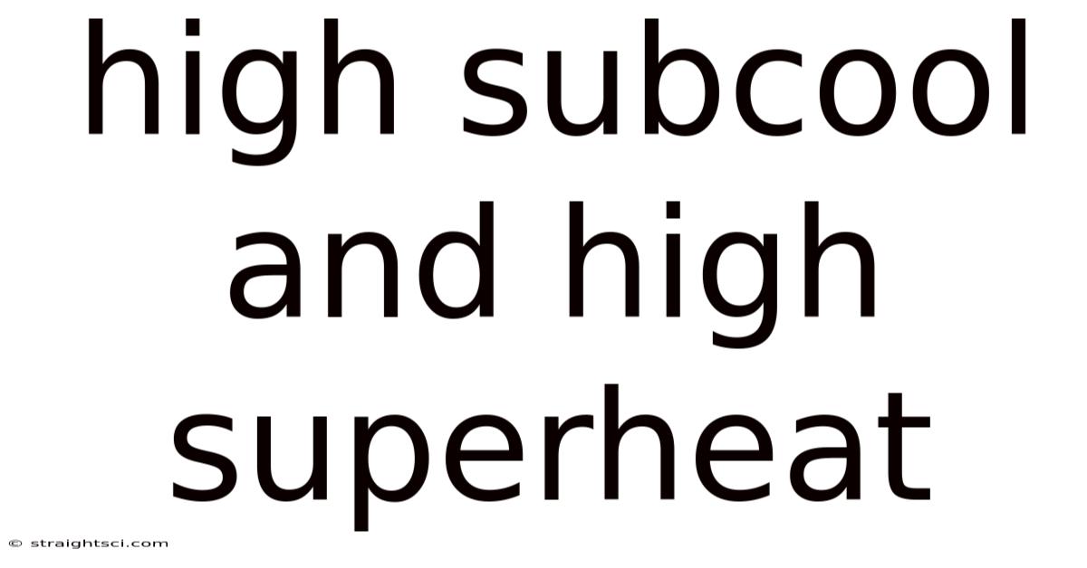 High Subcool And High Superheat