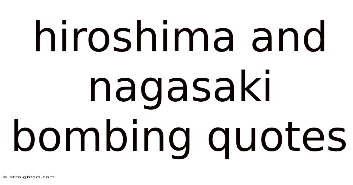 Hiroshima And Nagasaki Bombing Quotes