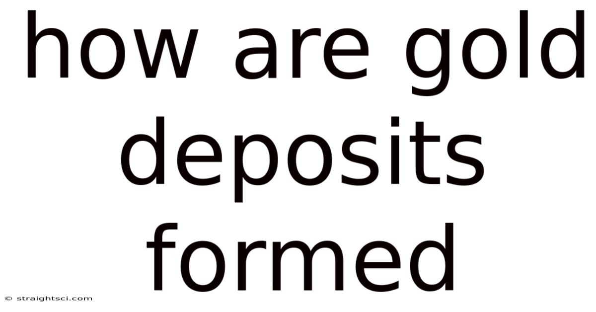 How Are Gold Deposits Formed