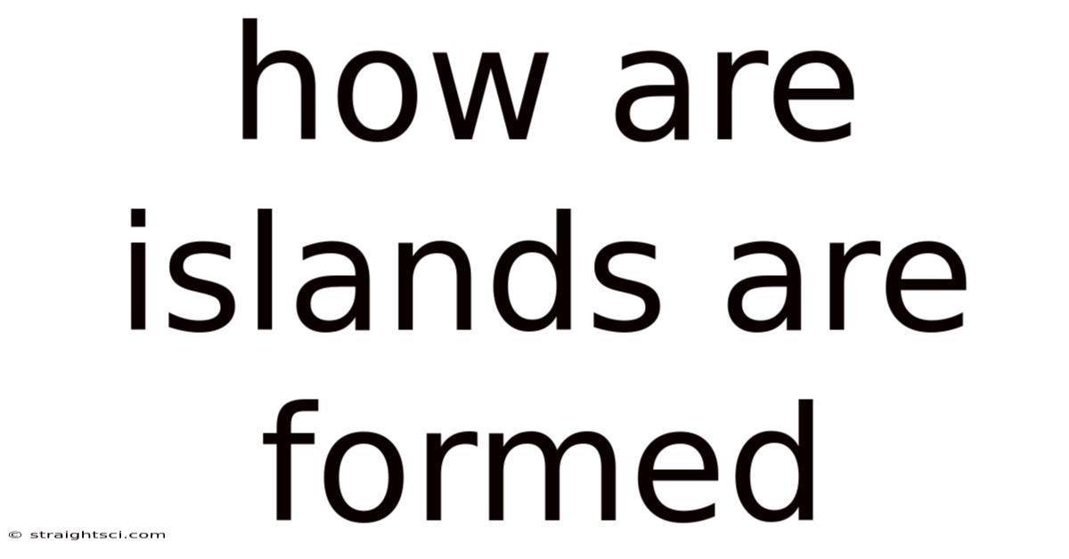 How Are Islands Are Formed