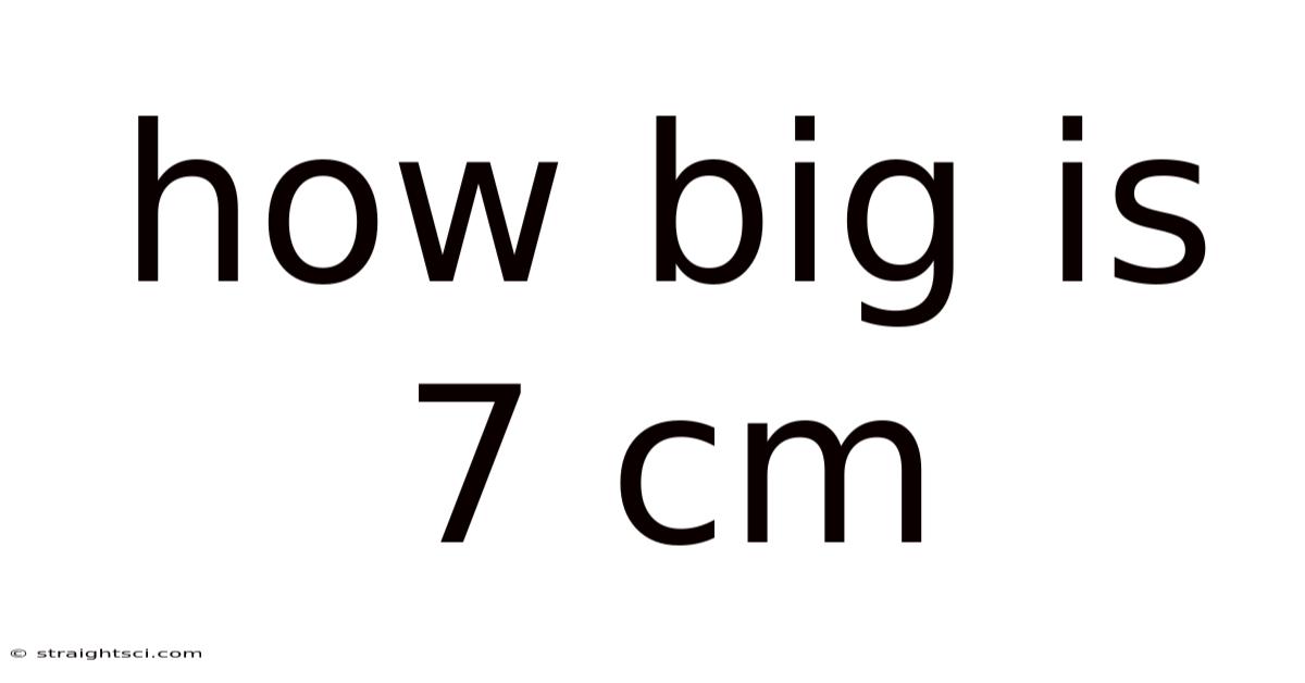 How Big Is 7 Cm