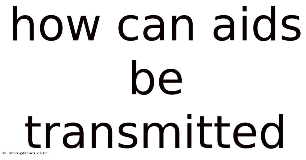 How Can Aids Be Transmitted