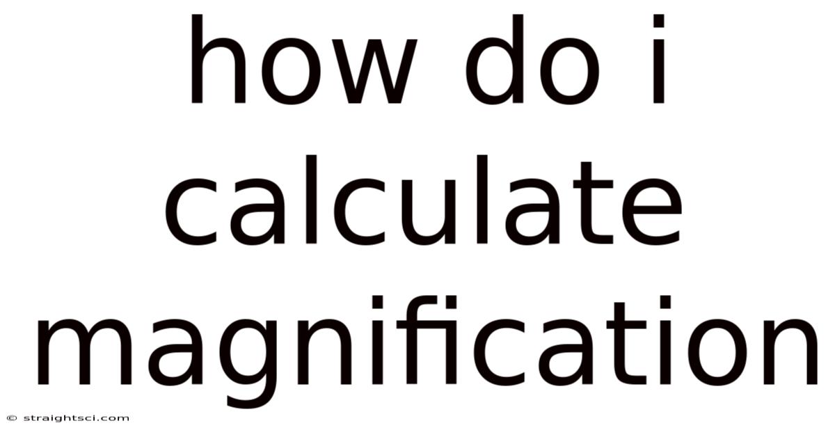 How Do I Calculate Magnification