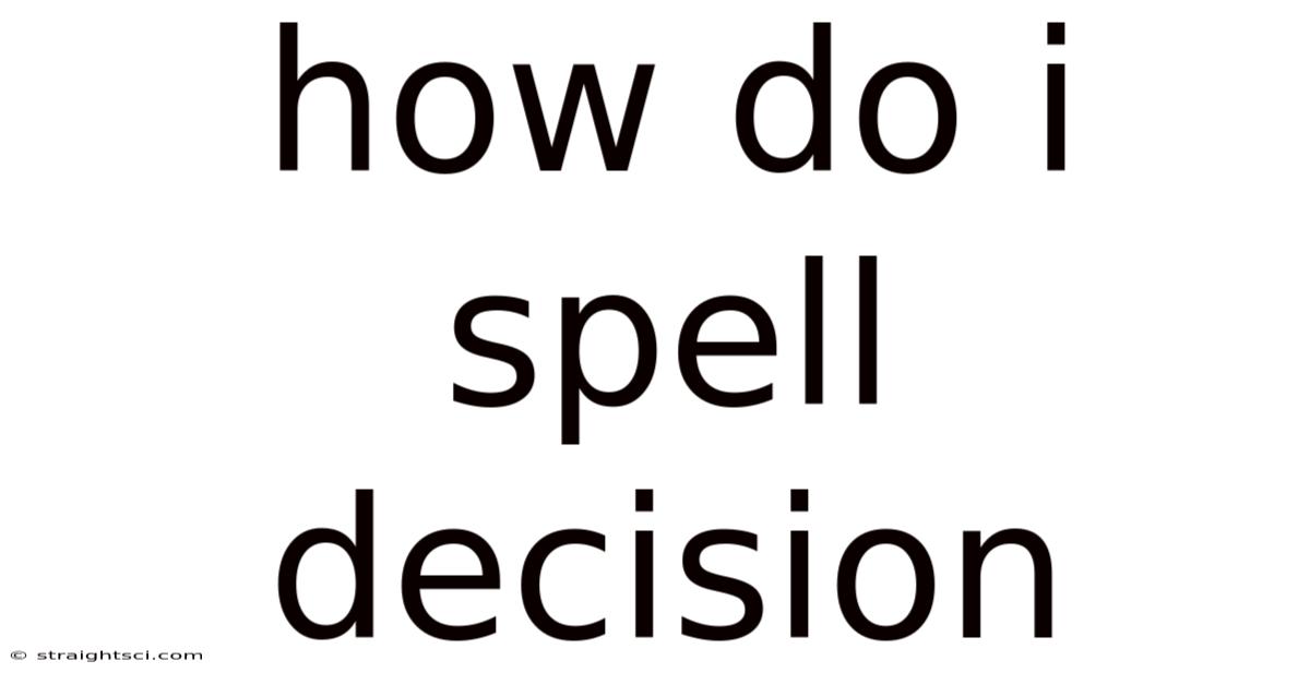 How Do I Spell Decision