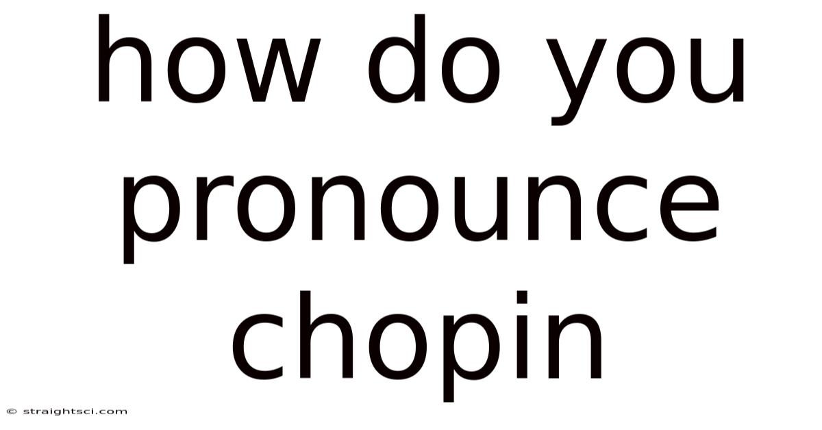 How Do You Pronounce Chopin