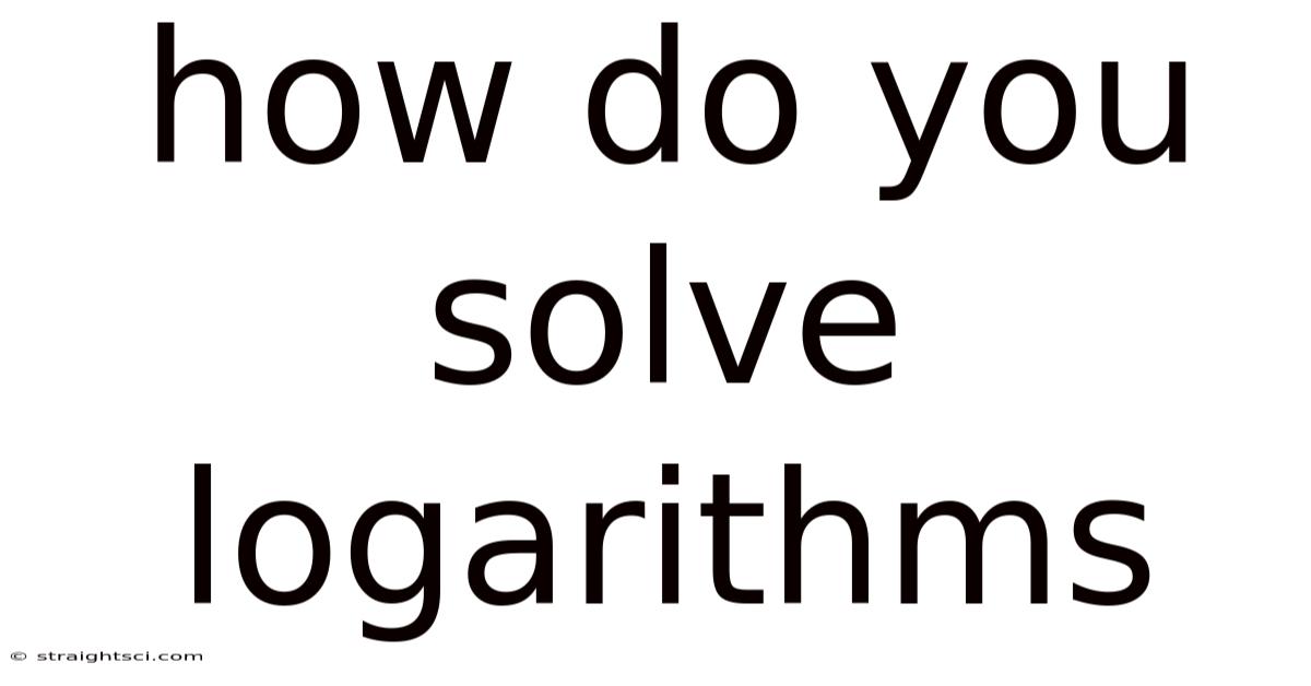 How Do You Solve Logarithms