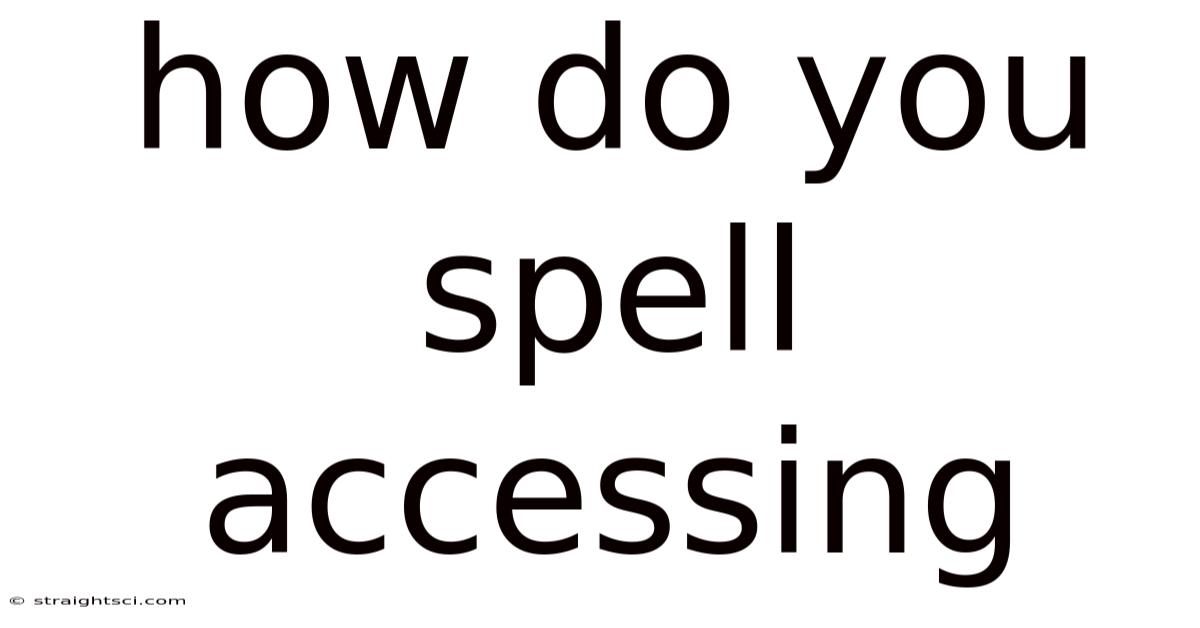 How Do You Spell Accessing