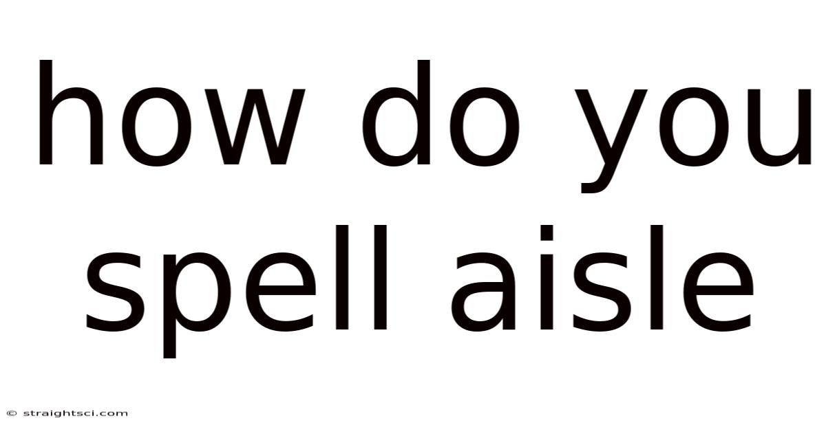 How Do You Spell Aisle