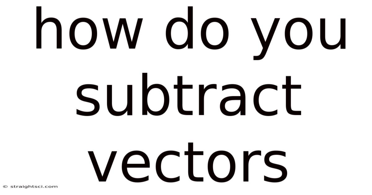How Do You Subtract Vectors