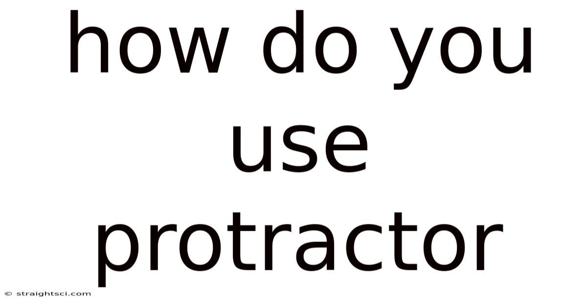 How Do You Use Protractor