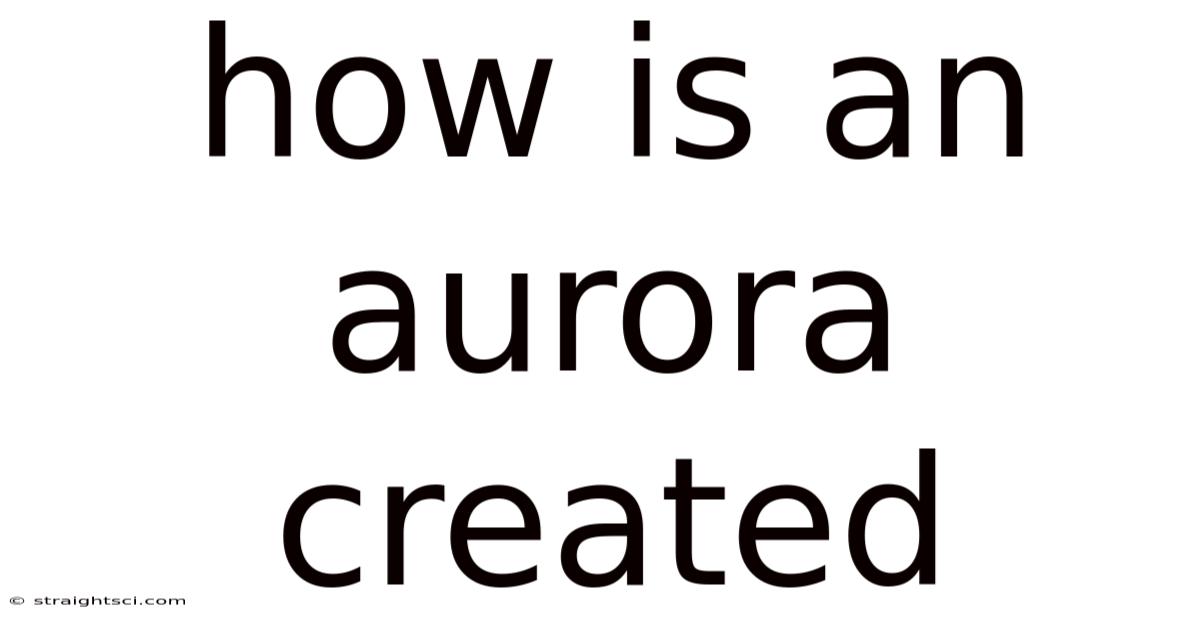 How Is An Aurora Created