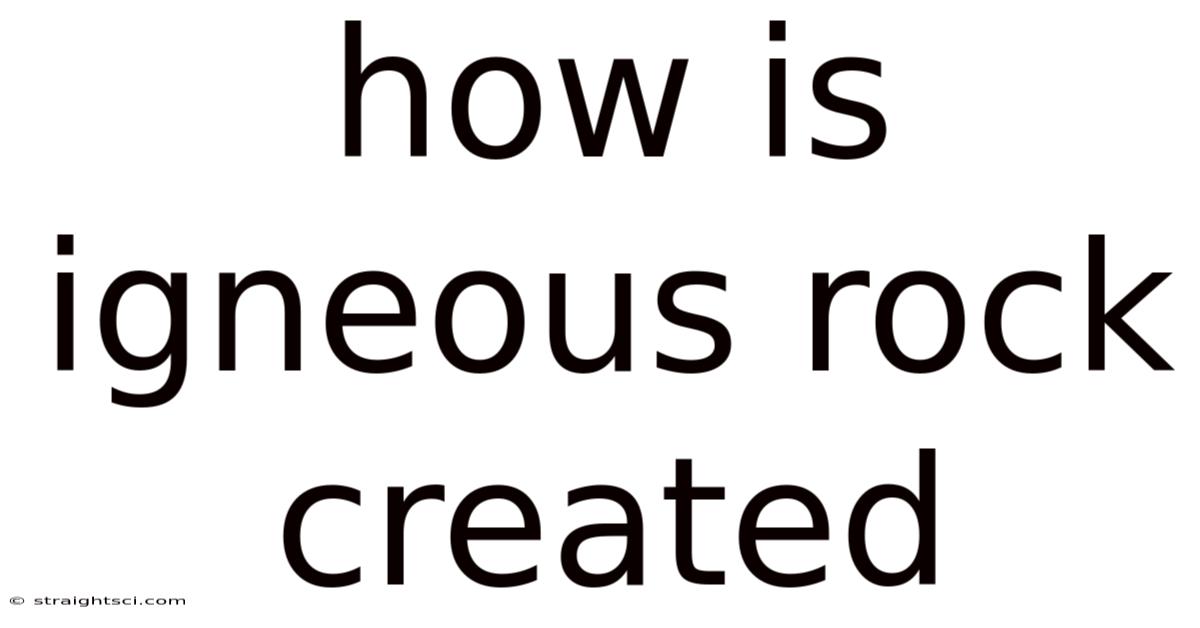 How Is Igneous Rock Created