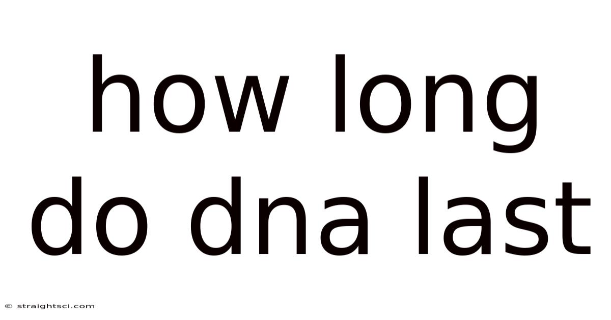 How Long Do Dna Last