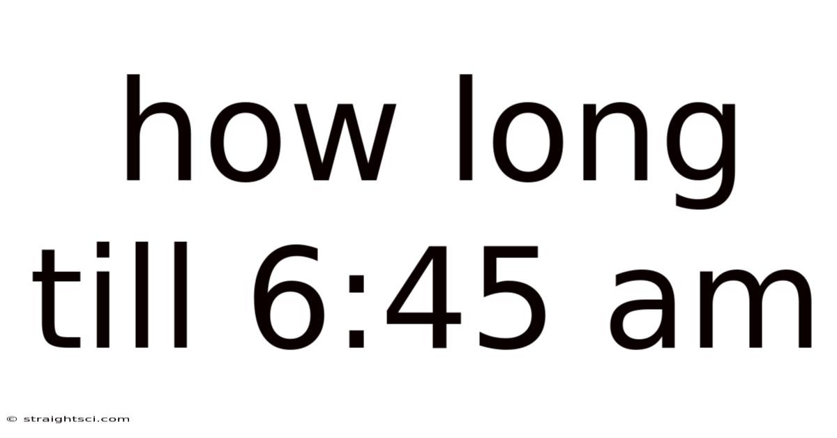 How Long Till 6:45 Am