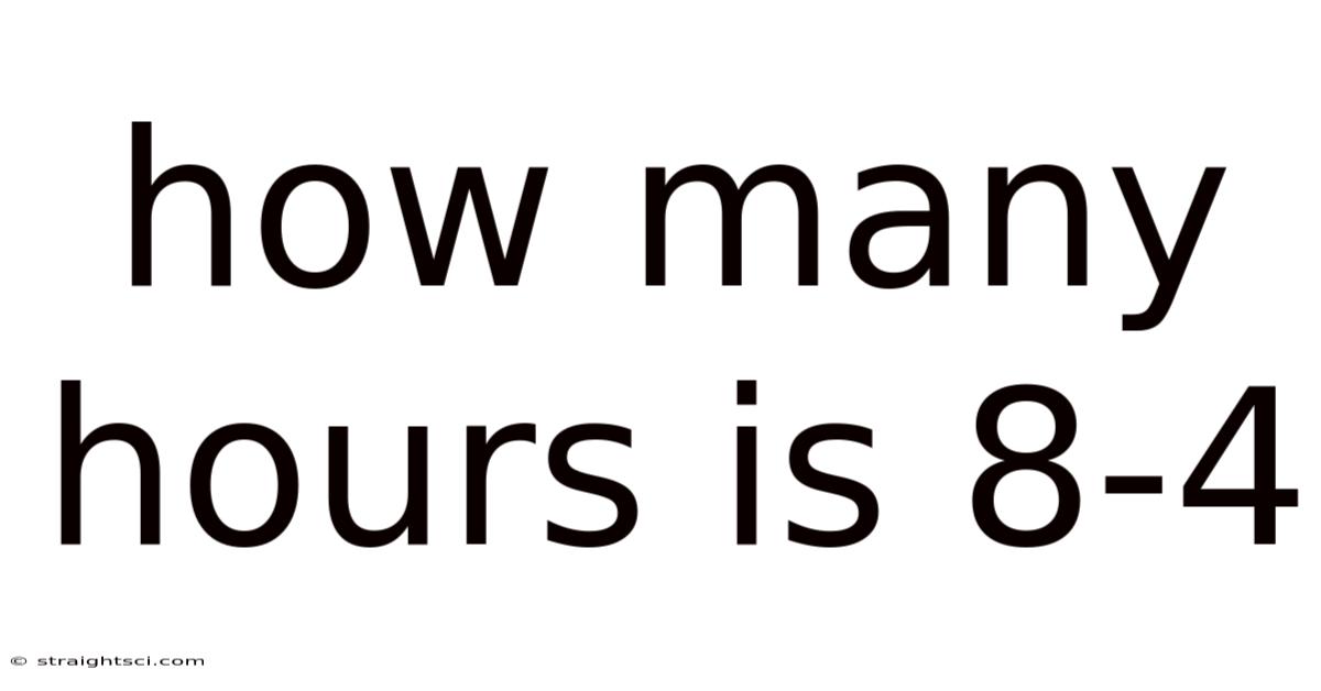 How Many Hours Is 8-4