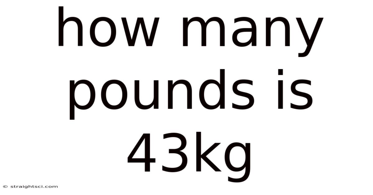 How Many Pounds Is 43kg