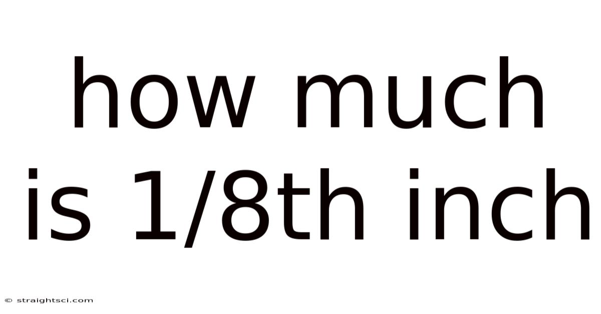 How Much Is 1/8th Inch