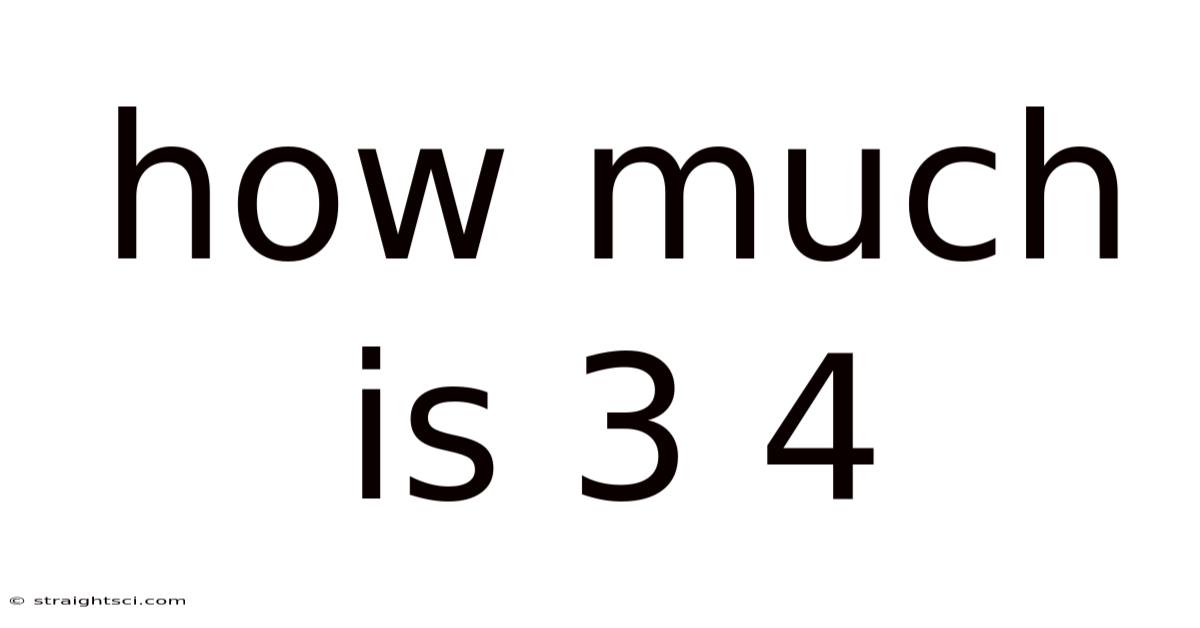 How Much Is 3 4