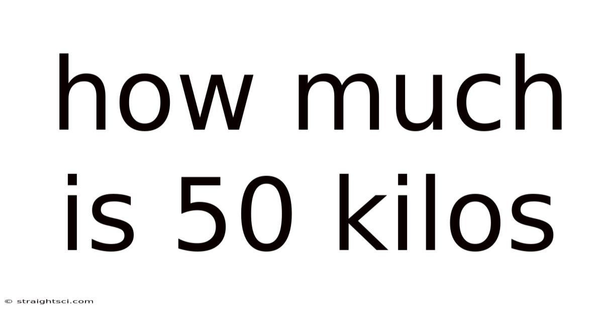 How Much Is 50 Kilos