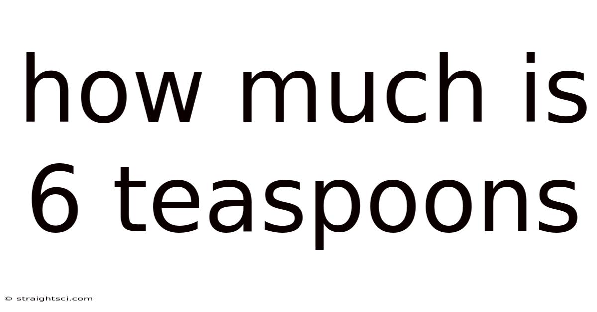 How Much Is 6 Teaspoons