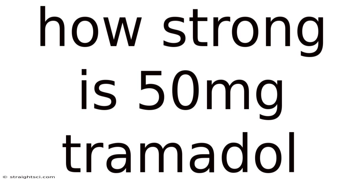 How Strong Is 50mg Tramadol