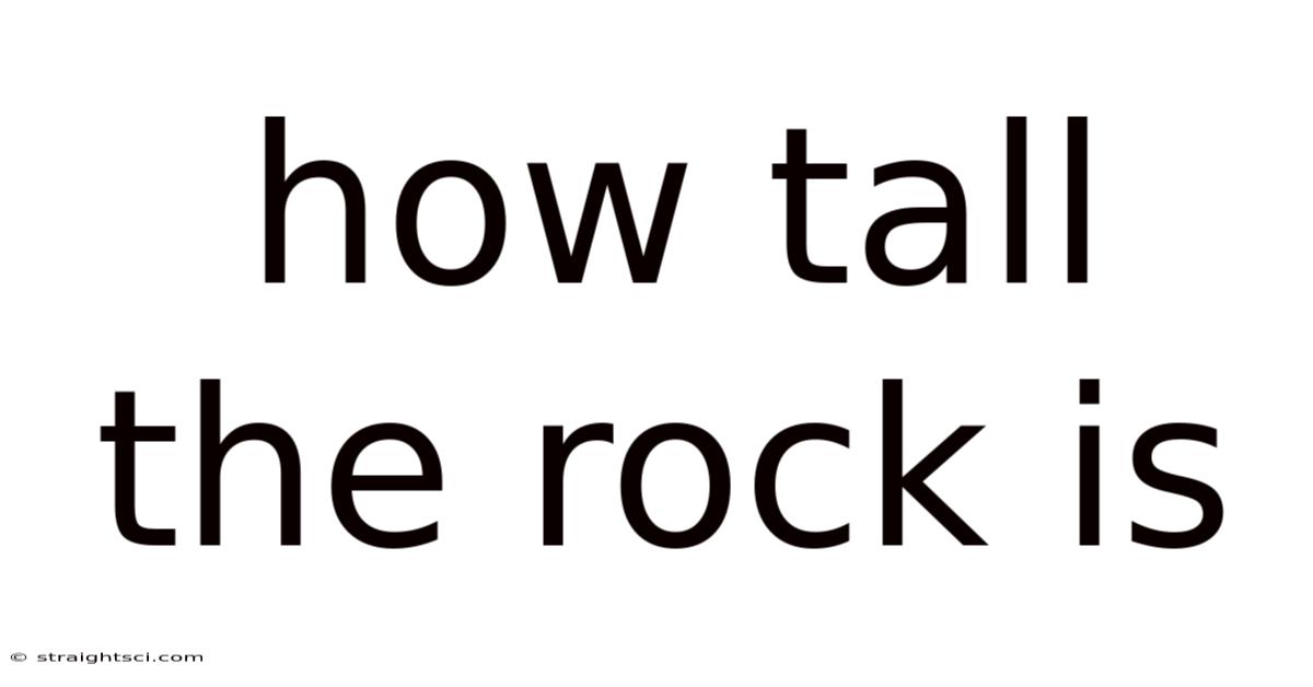 How Tall The Rock Is