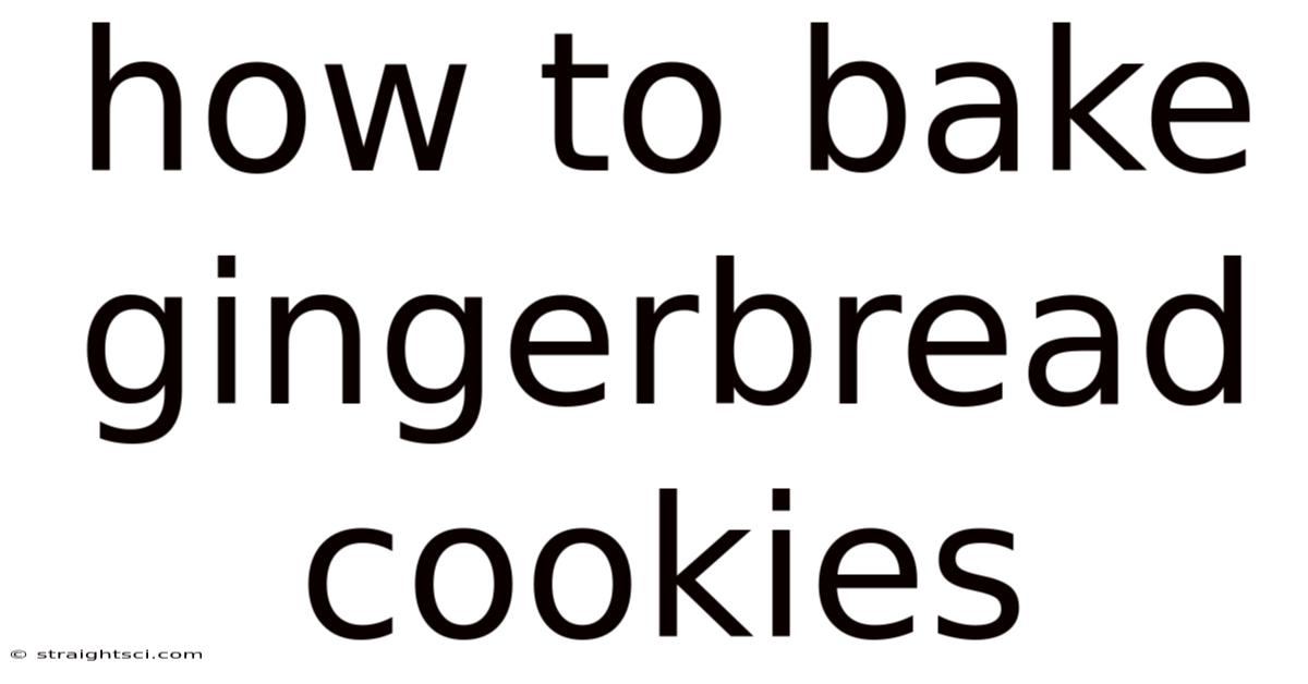 How To Bake Gingerbread Cookies