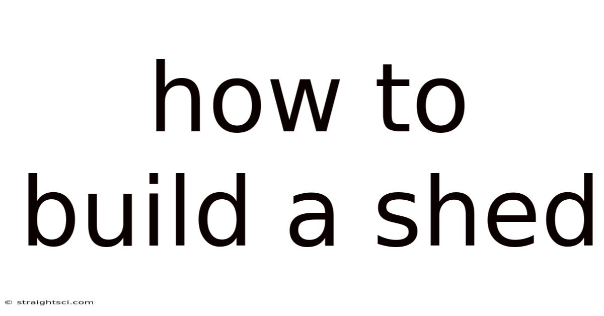 How To Build A Shed
