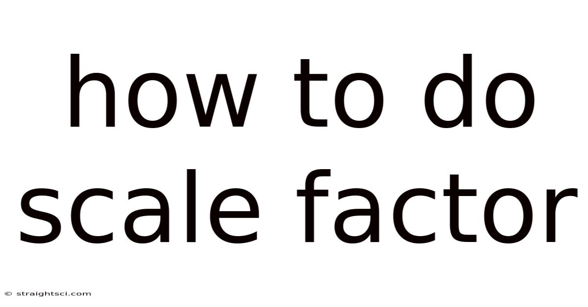 How To Do Scale Factor