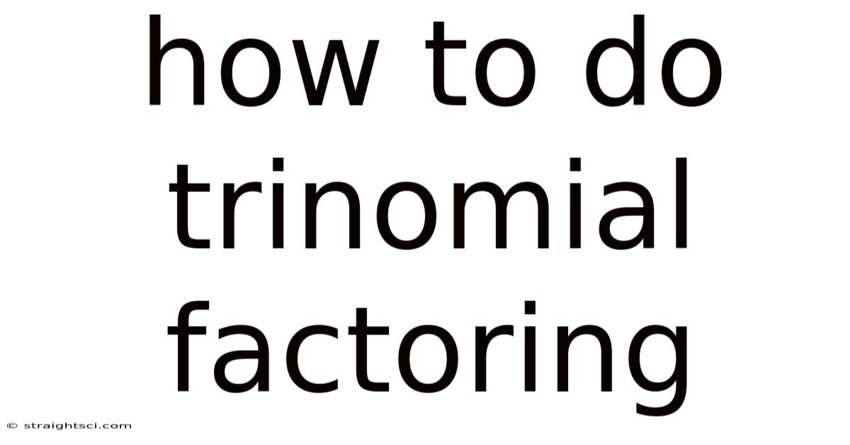 How To Do Trinomial Factoring