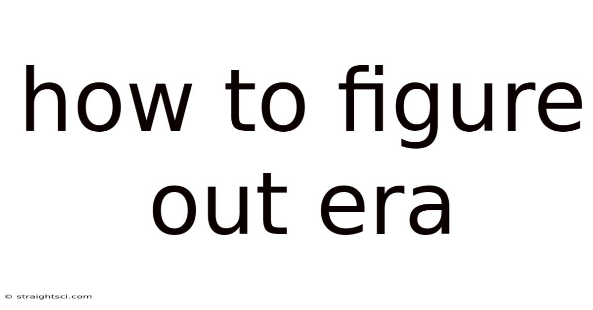 How To Figure Out Era