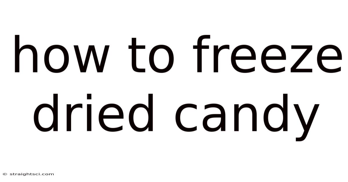How To Freeze Dried Candy