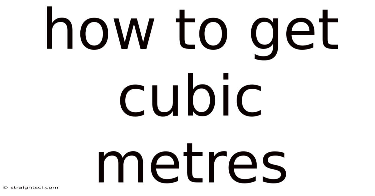 How To Get Cubic Metres