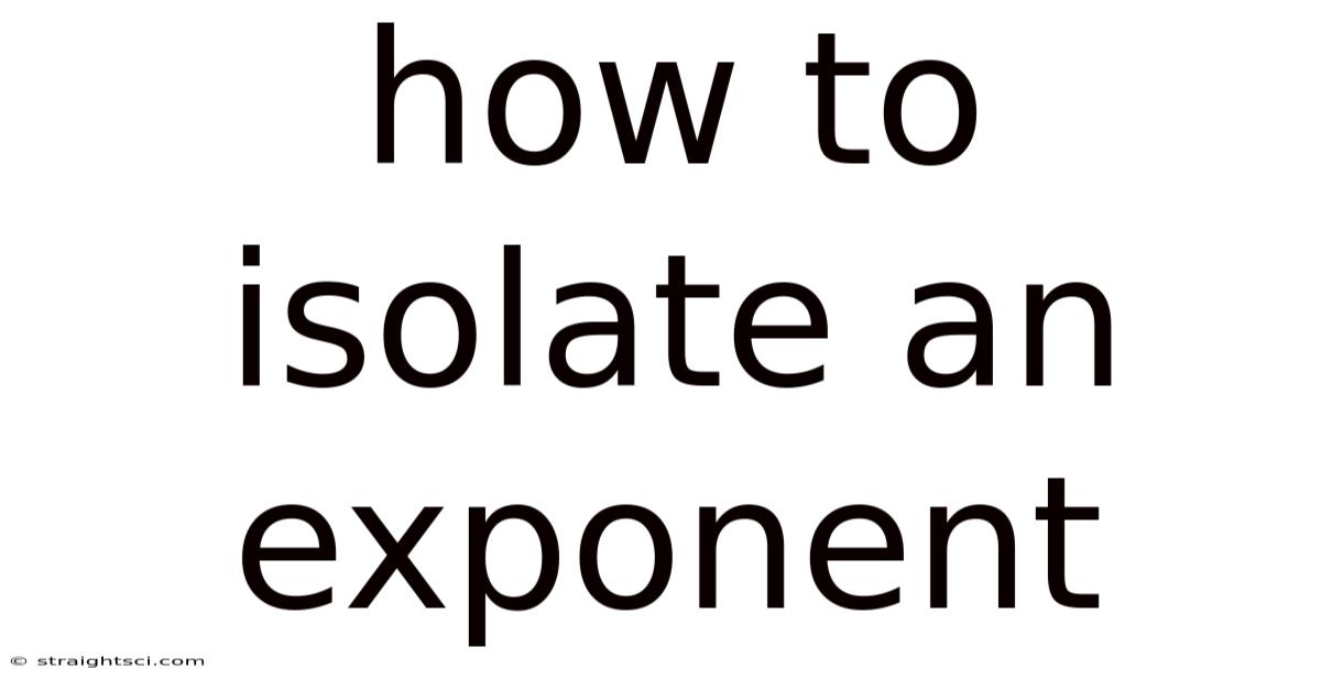 How To Isolate An Exponent