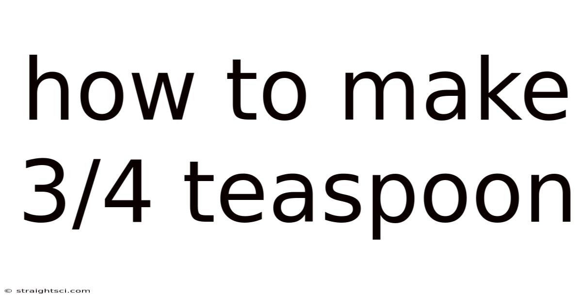 How To Make 3/4 Teaspoon