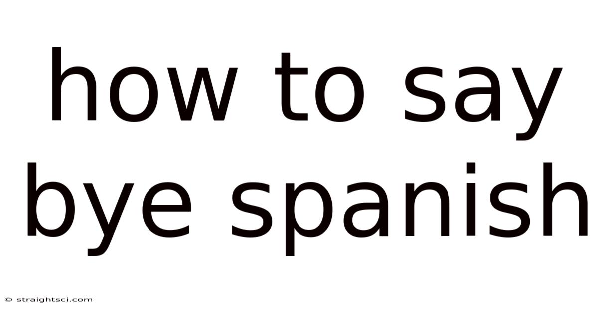 How To Say Bye Spanish