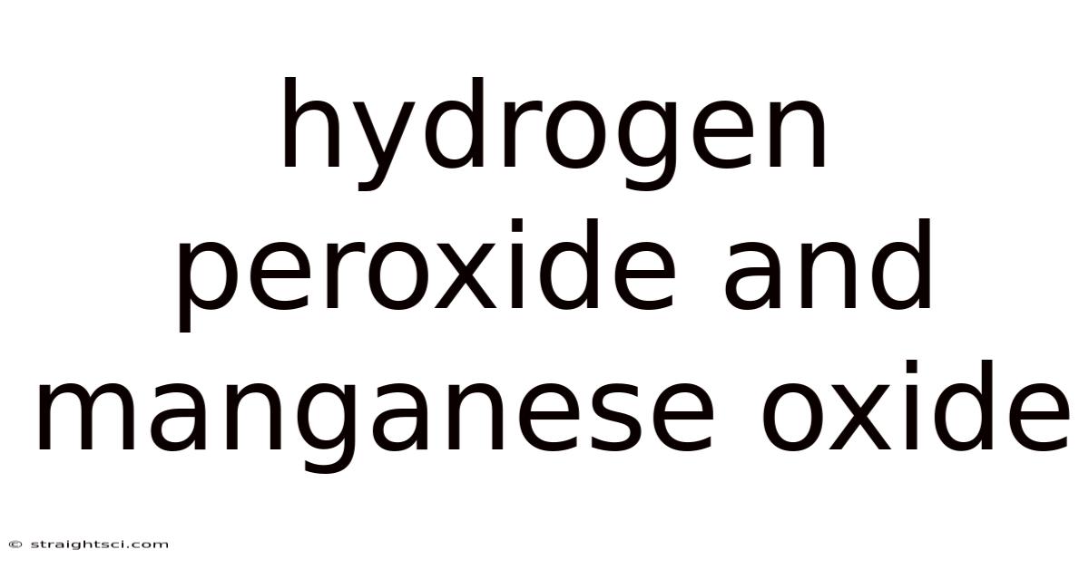Hydrogen Peroxide And Manganese Oxide