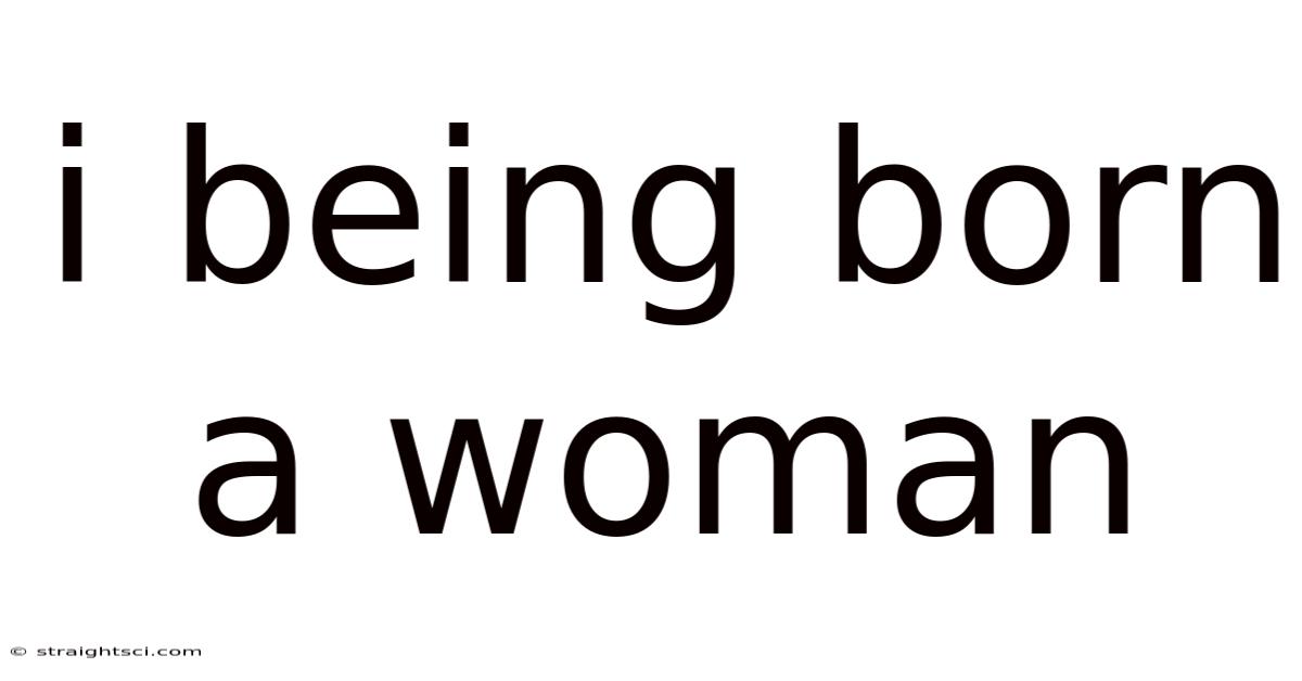 I Being Born A Woman