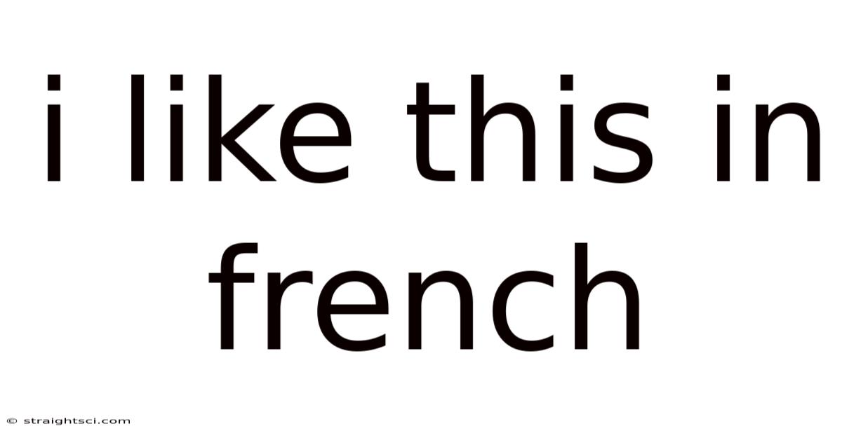 I Like This In French