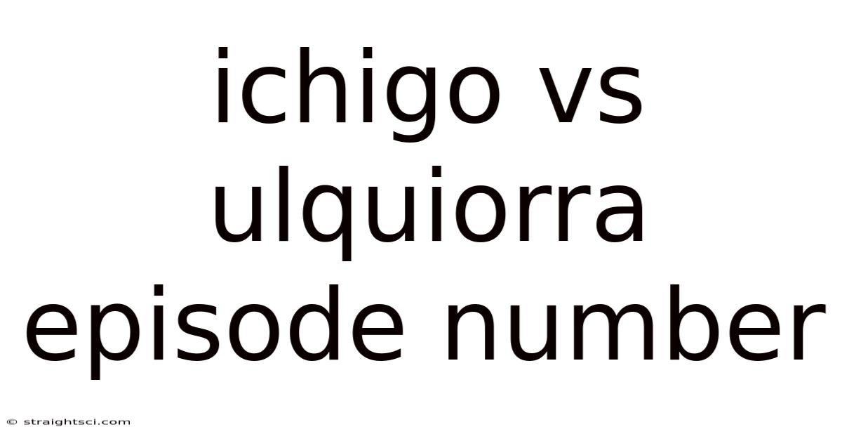 Ichigo Vs Ulquiorra Episode Number