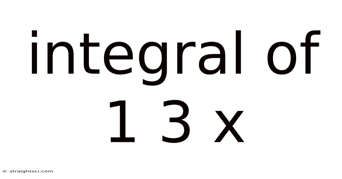 Integral Of 1 3 X