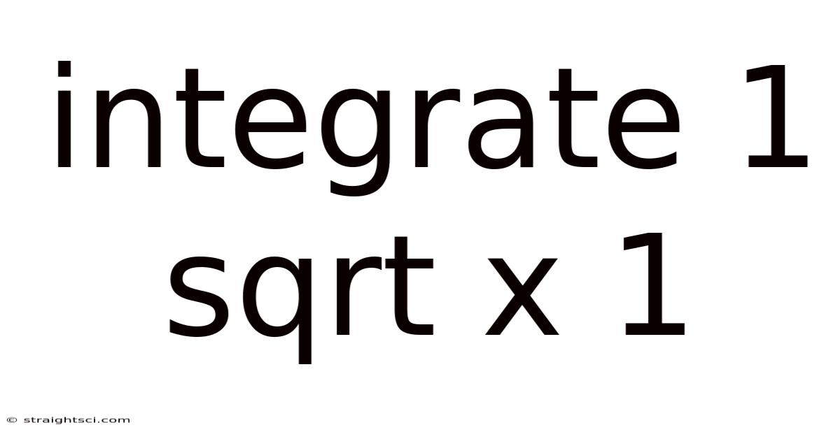 Integrate 1 Sqrt X 1