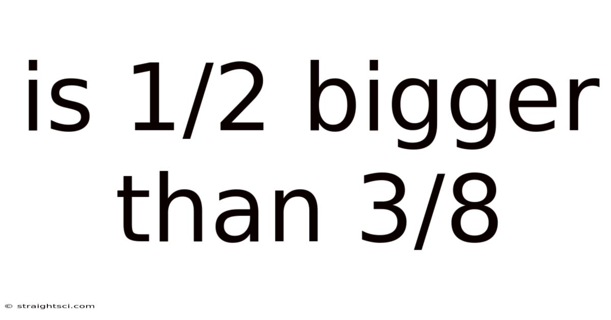 Is 1/2 Bigger Than 3/8