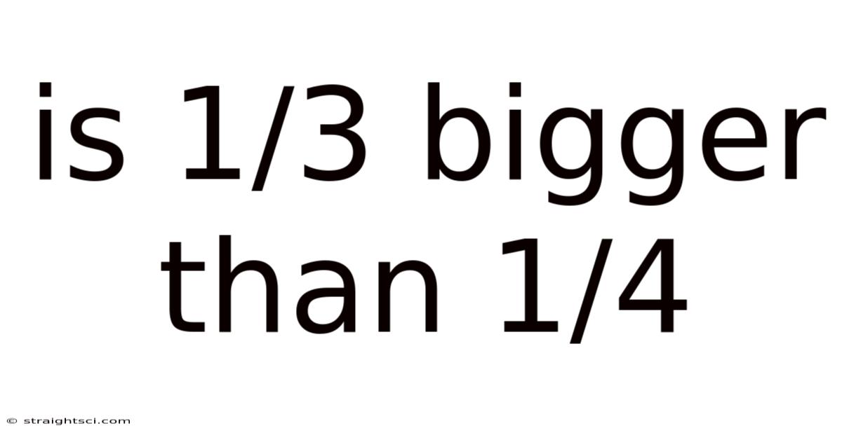 Is 1/3 Bigger Than 1/4