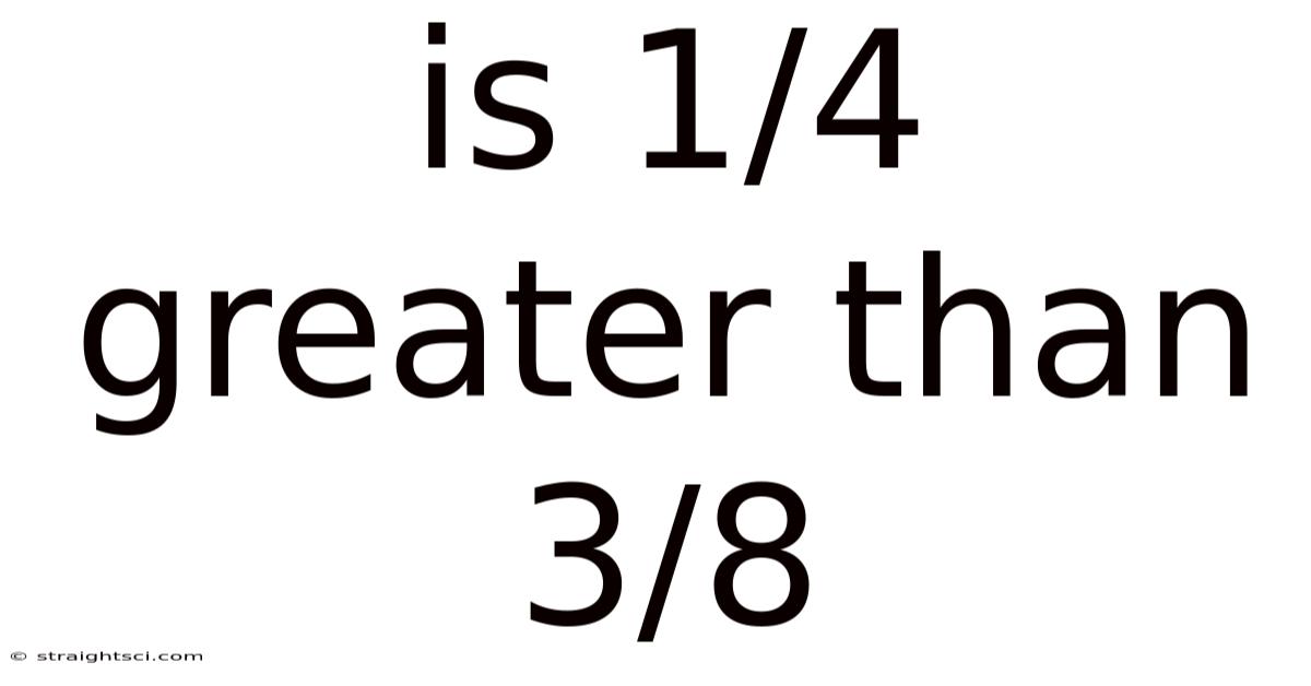 Is 1/4 Greater Than 3/8